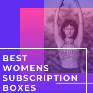 Top 52 Best Womens Subscription Boxes For 2024