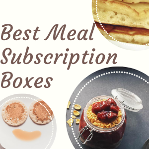 Top 13 Best Meal or Food Subscription Boxes For 2024
